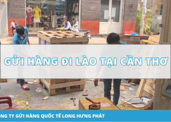 Gửi hàng đi Lào tại Cần Thơ